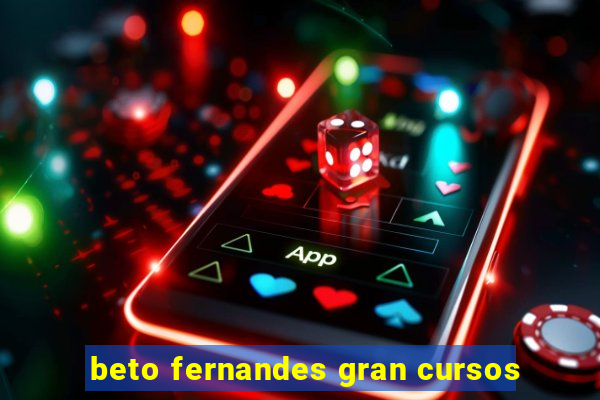 beto fernandes gran cursos